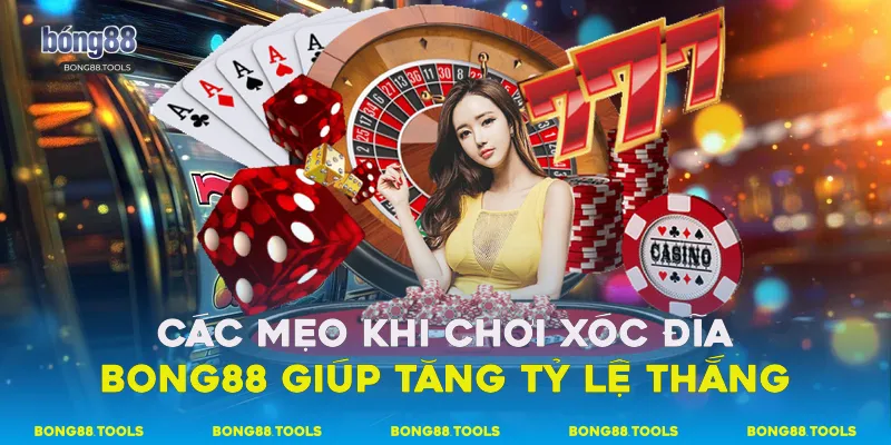 Các mẹo khi chơi Xóc đĩa Bong88 giúp tăng tỷ lệ thắng