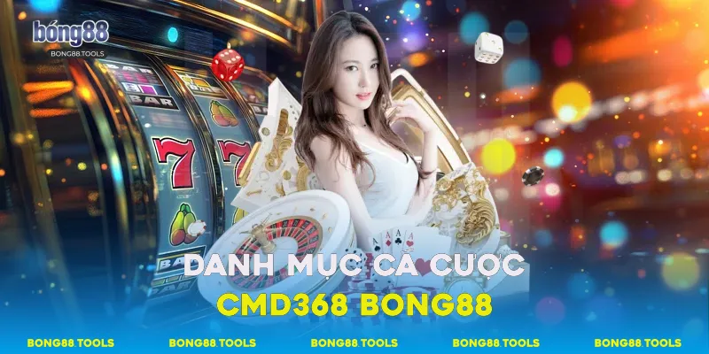 Danh mục cá cược CMD368 Bong88