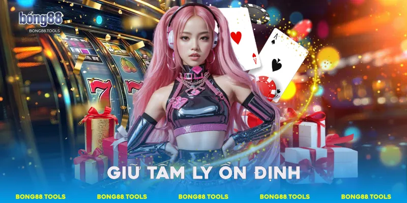 Giữ tâm lý ổn định