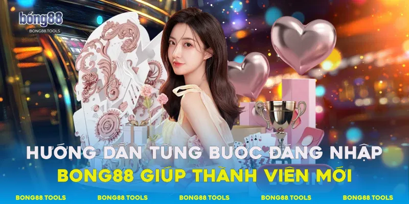 Hướng dẫn từng bước đăng nhập Bong88 giúp thành viên mới