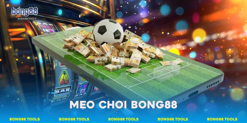 Mẹo chơi bong88
